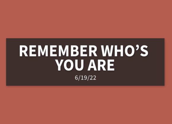 Remember Who’s You Are | Sunday, June 19, 2022 | Gary Zamora