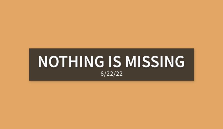 Nothing is Missing | Wednesday, June 22, 2022 | Gary Zamora