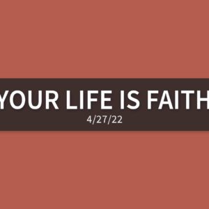 Your Life is Faith | Wednesday, April 27, 2022 | Gary Zamora