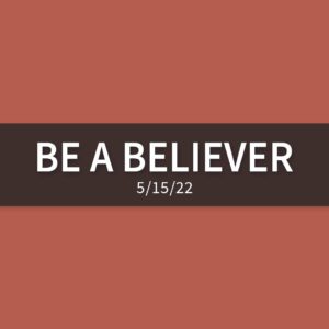 Be a Believer | Sunday, May 15, 2022 | Gary Zamora