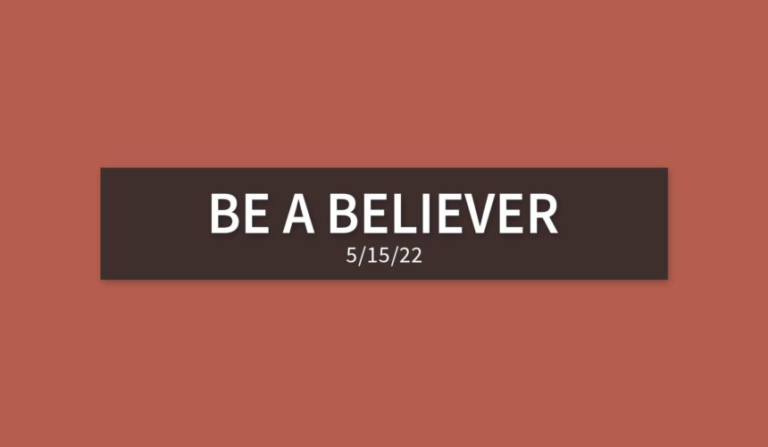Be a Believer | Sunday, May 15, 2022 | Gary Zamora