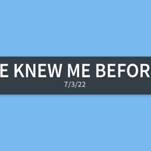 He Knew me Before | Sunday, July 3, 2022 | Gary Zamora