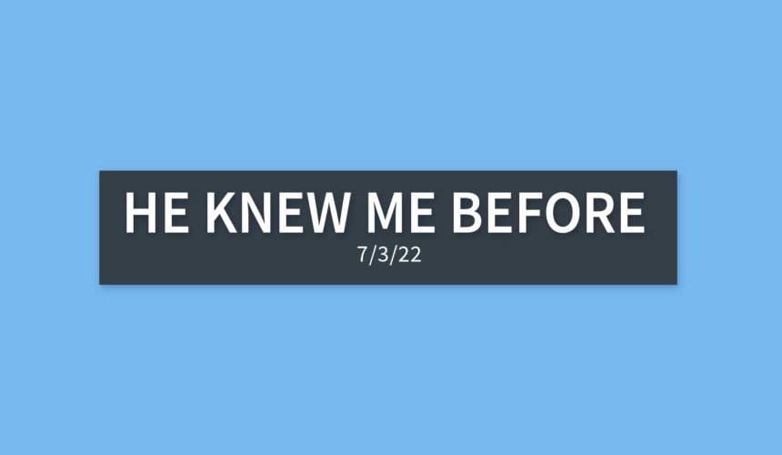 He Knew me Before | Sunday, July 3, 2022 | Gary Zamora