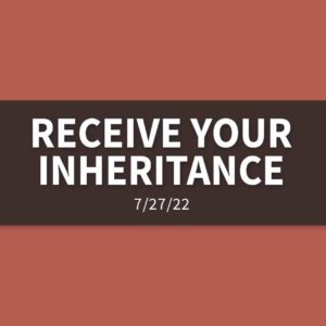 Receive Your Inheritance | Wednesday, July 27, 2022 | Gary Zamora