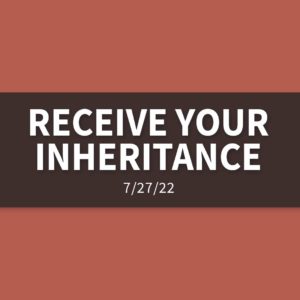 Receive Your Inheritance | Wednesday, July 27, 2022 | Gary Zamora