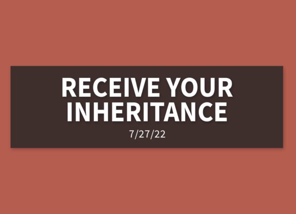 Receive Your Inheritance | Wednesday, July 27, 2022 | Gary Zamora