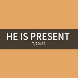 He is Present | Sunday, July 10, 2022 | Gary Zamora