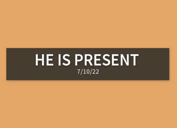 He is Present | Sunday, July 10, 2022 | Gary Zamora