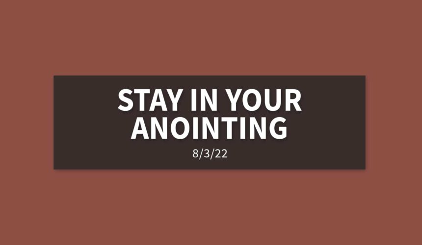Stay in Your Anointing [Replay] | Wednesday, August 3, 2022 | Gary Zamora