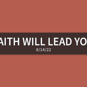 Faith Will Lead You | Sunday, August 14, 2022 | Gary Zamora