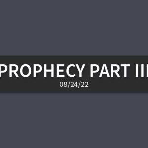 Prophecy Part III | Wednesday, August 24, 2022 | Gary Zamora