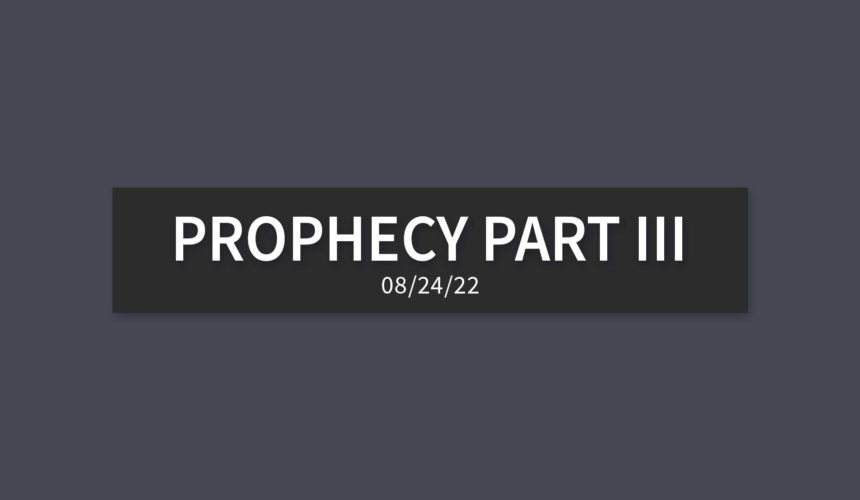 Prophecy Part III | Wednesday, August 24, 2022 | Gary Zamora