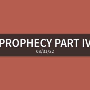 Prophecy Part IV | Wednesday, August 31, 2022 | Gary Zamora