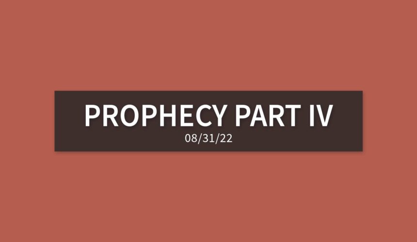 Prophecy Part IV | Wednesday, August 31, 2022 | Gary Zamora