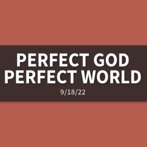 Perfect God, Perfect World | Sunday, September 18, 2022 | Gary Zamora