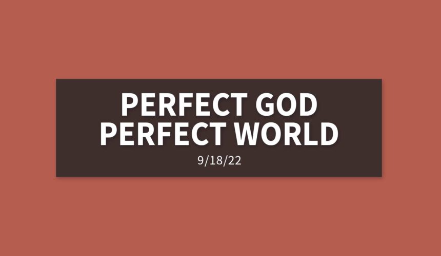 Perfect God, Perfect World | Sunday, September 18, 2022 | Gary Zamora