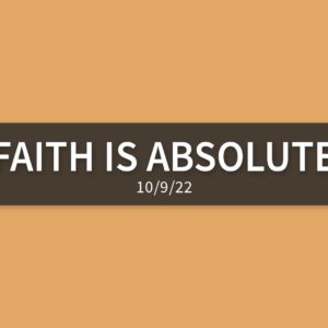 Faith is Absolute | Sunday, October 9, 2022 | Gary Zamora
