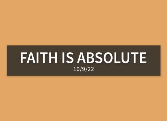 Faith is Absolute | Sunday, October 9, 2022 | Gary Zamora