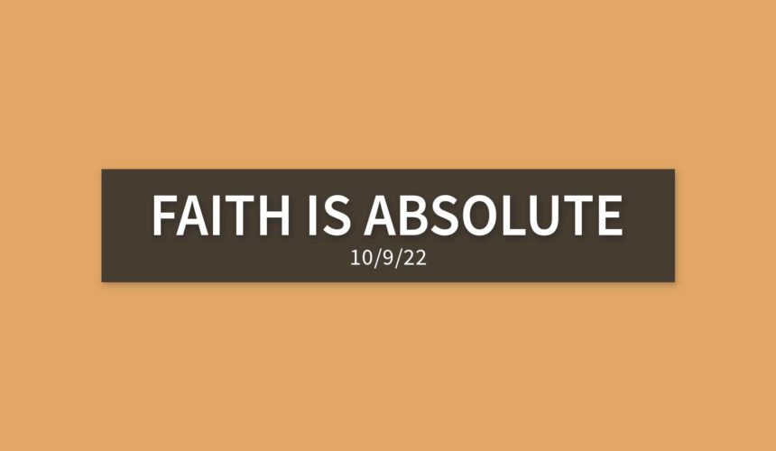 Faith is Absolute | Sunday, October 9, 2022 | Gary Zamora