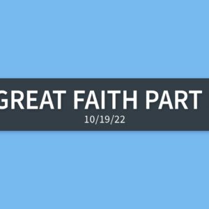 Great Faith Part I | Wednesday, October 19, 2022 | Gary Zamora