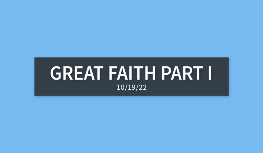 Great Faith Part I | Wednesday, October 19, 2022 | Gary Zamora