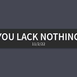 You Lack Nothing | Wednesday, November 2, 2022 | Gary Zamora
