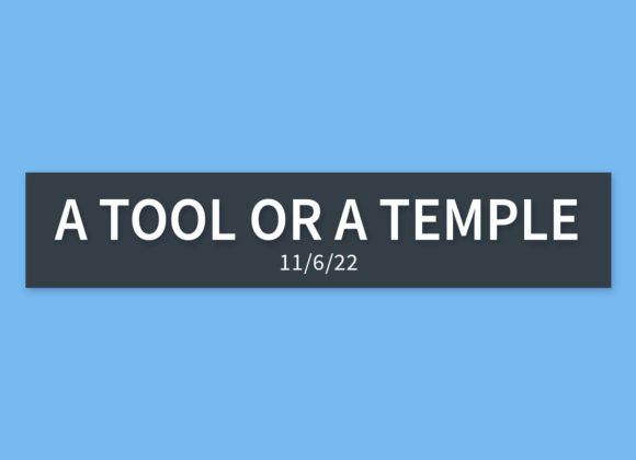 A Tool or a Temple | Sunday, November 6, 2022 | Gary Zamora