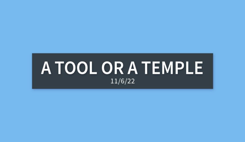 A Tool or a Temple | Sunday, November 6, 2022 | Gary Zamora