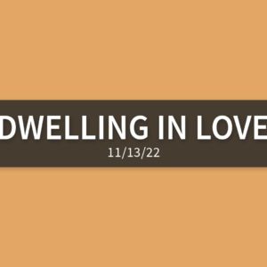 Dwelling in Love | Sunday, November 13, 2022 | Steve Blinn