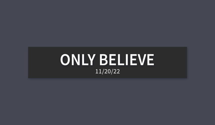 Only Believe | Sunday, November 20, 2022 | Gary Zamora