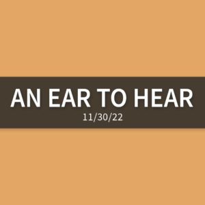 An Ear to Hear | Wednesday, November 30, 2022 | Gary Zamora