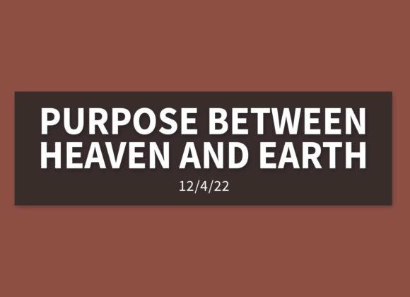 Purpose Between Heaven and Earth | Sunday, December 4, 2022 | Gary Zamora