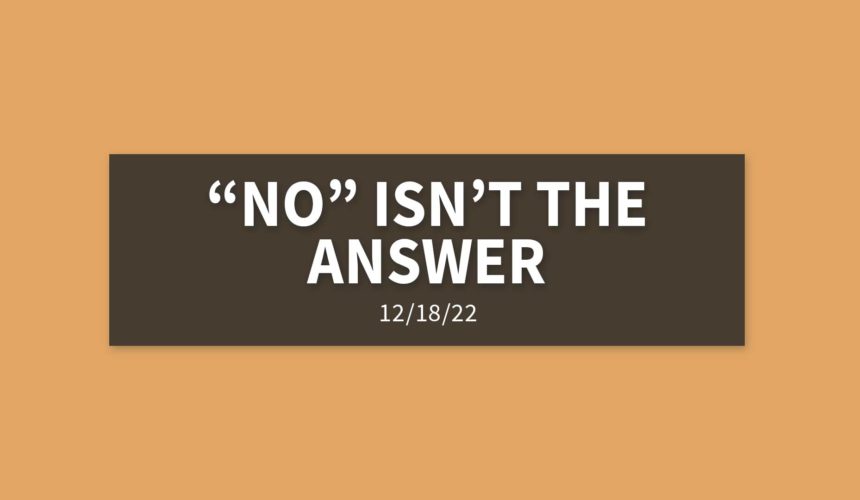 “No” Isn’t the Answer | Sunday, December 18, 2022 | Gary Zamora