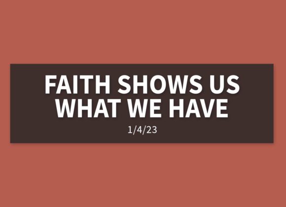 Faith Shows Us What We Have [Rebroadcast] | Wednesday, January 4, 2022 | Gary Zamora