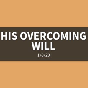 His Overcoming Will | Sunday, January 8, 2023 | Gary Zamora