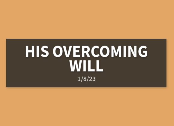 His Overcoming Will | Sunday, January 8, 2023 | Gary Zamora
