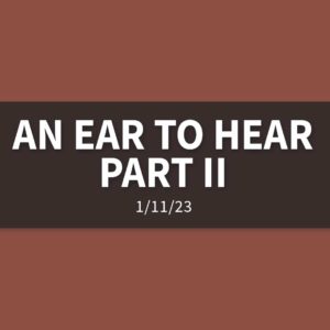 An Ear to Hear Part II [Rebroadcast] | Wednesday, January 11, 2023 | Gary Zamora