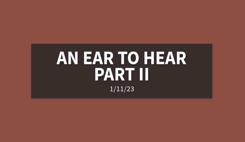 An Ear to Hear Part II [Rebroadcast] | Wednesday, January 11, 2023 | Gary Zamora