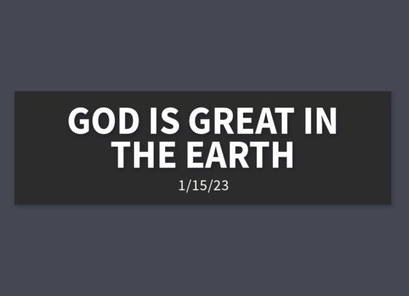 God is Great in the Earth | Sunday, January 15, 2023 | Gary Zamora