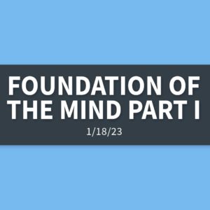 Foundation of the Mind Part I | Wednesday, January 18, 2023 | Gary Zamora
