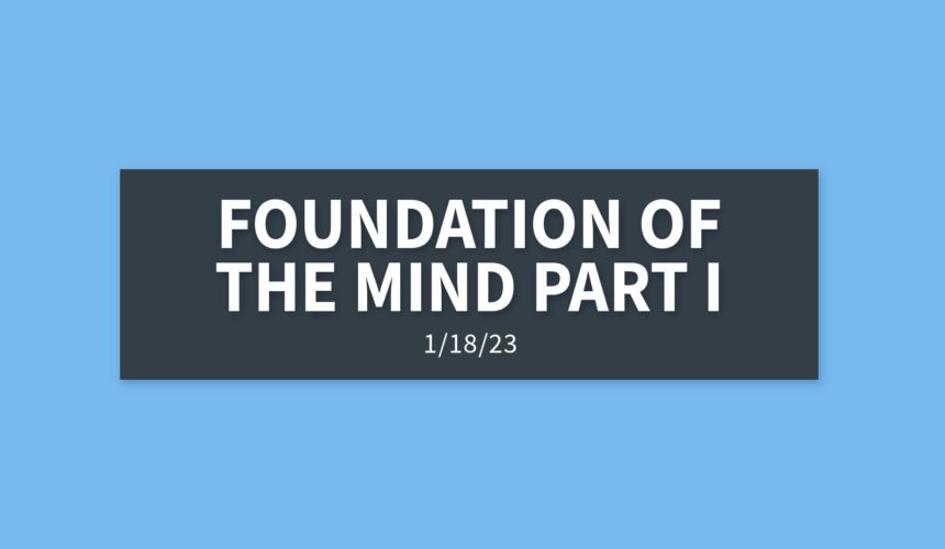 Foundation of the Mind Part I | Wednesday, January 18, 2023 | Gary Zamora