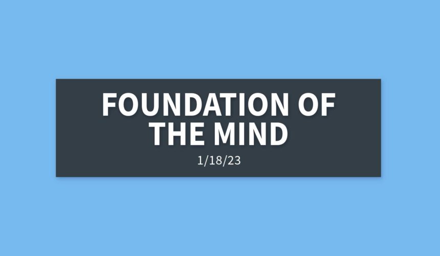 Foundation of the Mind | Wednesday, January 18, 2023 | Gary Zamora