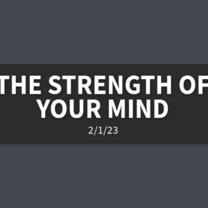 The Strength of your Mind | Wednesday, February 1, 2023 | Gary Zamora