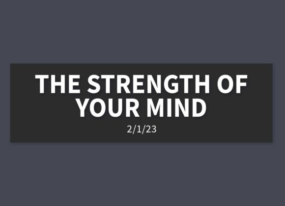 The Strength of your Mind | Wednesday, February 1, 2023 | Gary Zamora