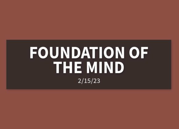 Foundation of the Mind [Replay] | Wednesday, February 15, 2023 | Gary Zamora