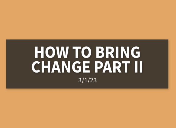 How to Bring Change Part II | Wednesday, March 1, 2023 | Gary Zamora