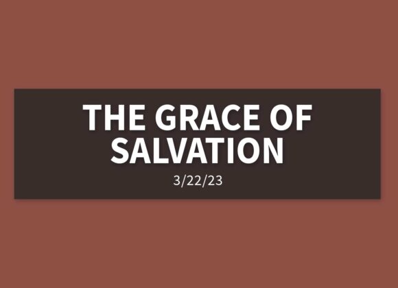 The Grace of Salvation | Wednesday, March 22, 2023 | Gary Zamora