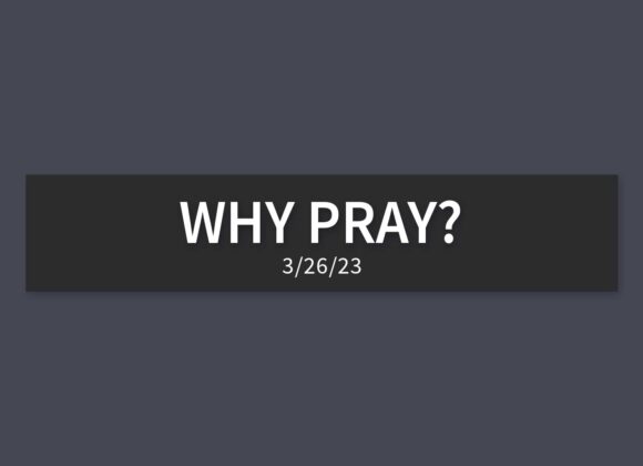 Why Pray? | Sunday, March 26, 2023 | Gary Zamora