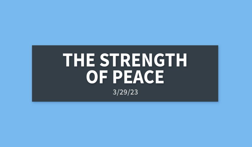 The Strength of Peace | Wednesday, March 29, 2023 | Gary Zamora