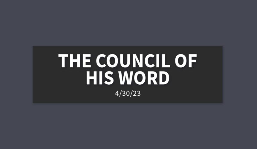 The Council of His Word | Sunday, April 30, 2023 | Gary Zamora
